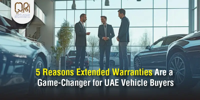 5 Reasons Extended Warranties Are a Game-Changer for UAE Vehicle Buyers