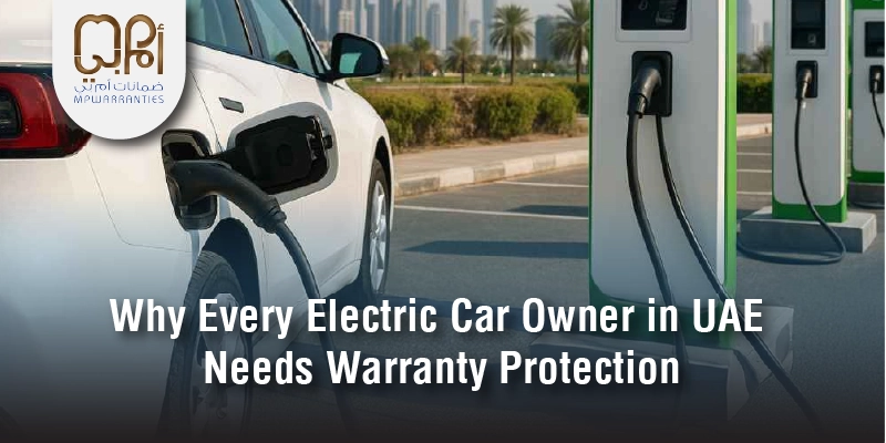 Why Every Electric Car Owner in UAE Needs Warranty Protection