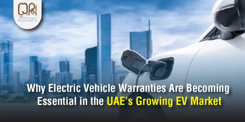 Why Electric Vehicle Warranties Are Becoming Essential in the UAE’s Growing EV Market